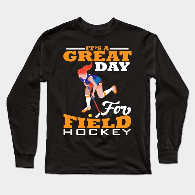 Its a Gread Day for Field Hockey Long Sleeve T-Shirt by maxcode